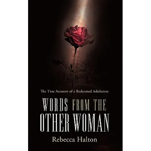 Words from the Other Woman: The True Account of a Redeemed Adulteress
