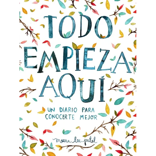 Todo Empieza Aquí / Start Where You Are: A Journal for Self-Exploration: Un Diario Para Conocerte Mejor