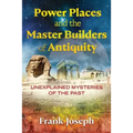 Power Places and the Master Builders of Antiquity: Unexplained Mysteries of the Past