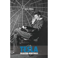 Selected Tesla Writings: a collection of scientific papers and articles about the work of one of the greatest geniuses of all time