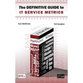 Definitive Guide to IT Service Metrics (The)