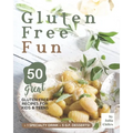 Gluten Free Fun: 50 Great Gluten Free Recipes for Kids & Teens + 1 specialty drink + 5 g.f. desserts!