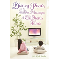 Disney, Pixar, and the Hidden Messages of Children's Films