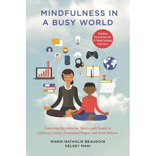 Mindfulness in a Busy World: Lowering Barriers for Adults and Youth to Cultivate Focus, Emotional Peace, and Gratefulness