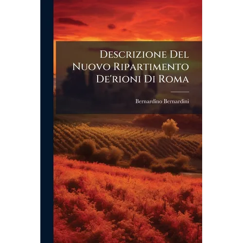 Descrizione Del Nuovo Ripartimento De'rioni Di Roma