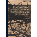 Fumigation of Tobacco Soils in the Seedbed and in the Field /