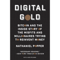 Digital Gold: Bitcoin and the Inside Story of the Misfits and Millionaires Trying to Reinvent Money