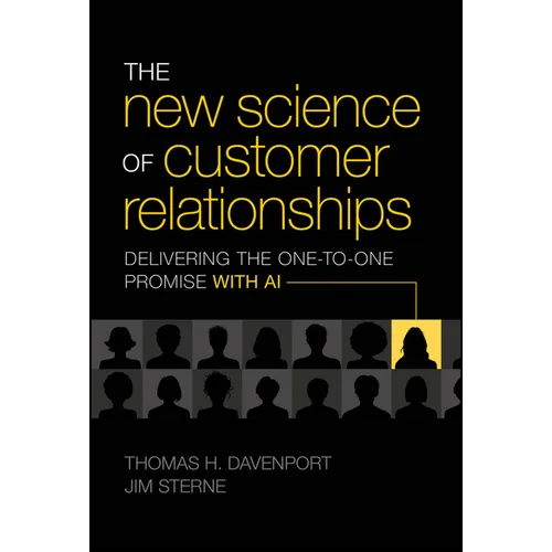 The New Science of Customer Relationships: Delivering the One-To-One Promise with AI