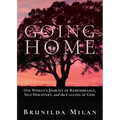Going Home: One Woman's Journey of Remembrance, Self-Discovery, and the Calling of God.
