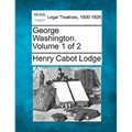 George Washington. Volume 1 of 2