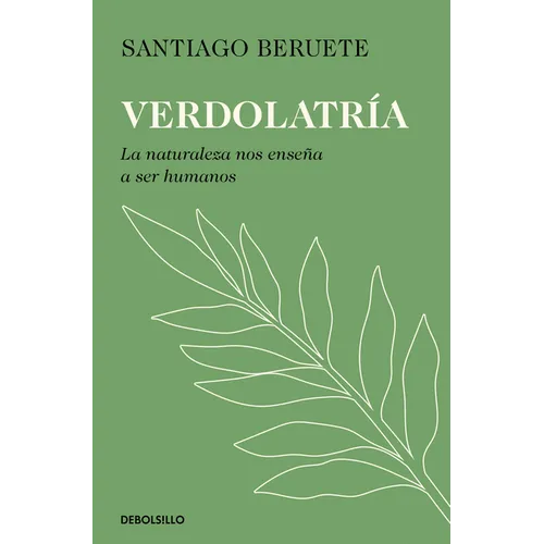 Verdolatría. La Naturaleza Nos Enseña a Ser Humanos / Green Devotion