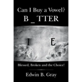 Can I Buy a Vowel?: Blessed, Broken and the Choice!