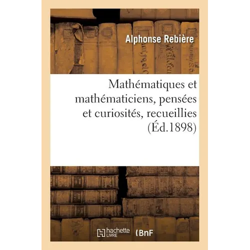 Mathématiques Et Mathématiciens, Pensées Et Curiosités, Recueillies