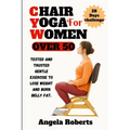 Chair yoga for women over 50: Tested and trusted gentle exercise to lose weight and belly fat