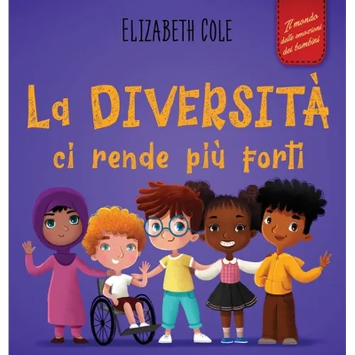 La diversità ci rende più forti: Libro per l'infanzia sulla diversità, la gentilezza e le emozioni sociali (Racconto illustrato per bambini e bambine)