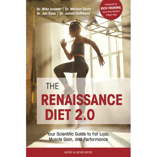The Renaissance Diet 2.0: Your Scientific Guide to Fat Loss, Muscle Gain, and Performance: Your Scientific Guide to Fat Loss, Muscle Gain, and P