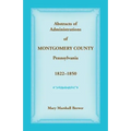 Abstracts of Administrations of Montgomery County, Pennsylvania, 1822-1850
