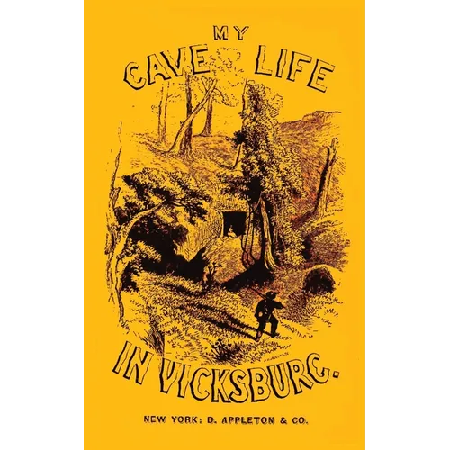 My Cave Life In Vicksburg: With Letters Of Trial And Travel