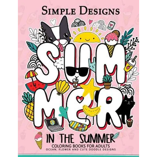 Simple Designs In The Summer Coloring Books for Adults: Ocean, Flower and Cute Doodle Designs