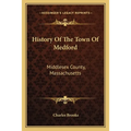 History Of The Town Of Medford: Middlesex County, Massachusetts: From Its First Settlement, In 1630, To The Present Time, 1866 (1855)