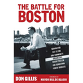 The Battle for Boston: How Mayor Ray Flynn and Community Organizers Fought Racism and Downtown Power Brokers