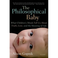 The Philosophical Baby: What Children's Minds Tell Us about Truth, Love, and the Meaning of Life