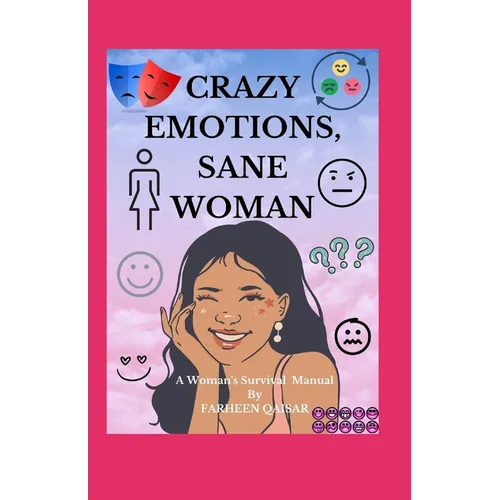 Crazy Emotions, Sane Woman: A Women's Survival Manual