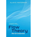 Flow Theory Re-Envisioned: A Conceptual Analysis and Response to Critiques: A Conceptual Analysis and Response to Critiques