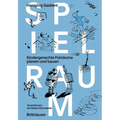Spielraum: Kindergerechte Freiräume Planen Und Bauen