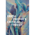 Erich Fromm's Critical Theory: Hope, Humanism, and the Future