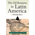 The Oil Business in Latin America: The Early Years