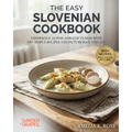 The Easy Slovenian Cookbook: Experience Alpine-Adriatic Fusion with 100+ Simple Recipes and Picturesque Visuals