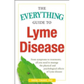 The Everything Guide to Lyme Disease: From Symptoms to Treatments, All You Need to Manage the Physical and Psychological Effects of Lyme Disease