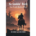 No Lookin' Back: A True-To-Life Western Story