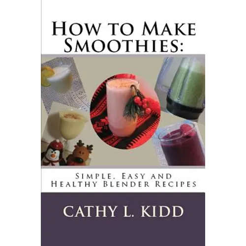 How to Make Smoothies: Simple, Easy and Healthy Blender Recipes