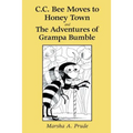 C.C. Bee Moves to Honey Town and the Adventures of Grampa Bumble