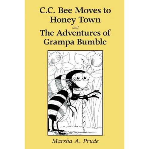 C.C. Bee Moves to Honey Town and the Adventures of Grampa Bumble