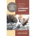 Do You Need a Literary Agent?: The Writer-in-the-Know Guide to a Literary Agent's Role in the Publishing Industry