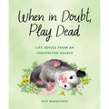 When in Doubt, Play Dead: Life Advice from an Unexpected Source