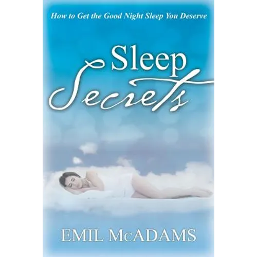 Sleep Secrets: How to Get the Good Night Sleep You Deserve
