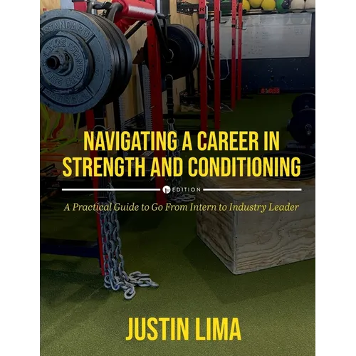 Navigating a Career in Strength and Conditioning: A Practical Guide to Go from Intern to Industry Leader