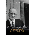 A Passion for God: The Spiritual Journey of A. W. Tozer