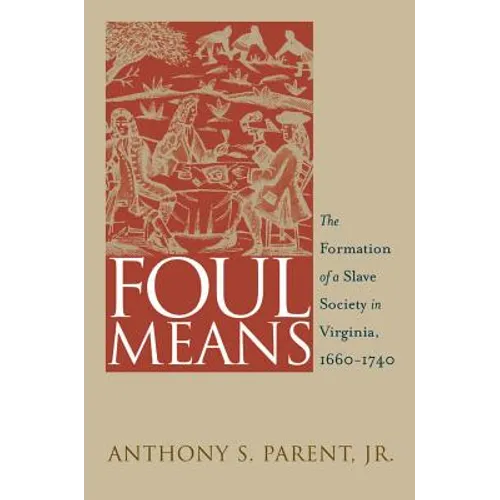 Foul Means: The Formation of a Slave Society in Virginia, 1660-1740