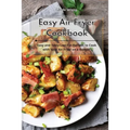 Easy Air Fryer Cookbook: Easy and Tasty Low-Fat Recipes to Cook with Your Air Fryer on a Budget