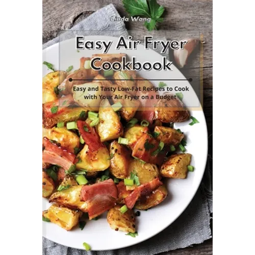 Easy Air Fryer Cookbook: Easy and Tasty Low-Fat Recipes to Cook with Your Air Fryer on a Budget