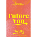 Future You: Be Curious. Say Yes to Change.
