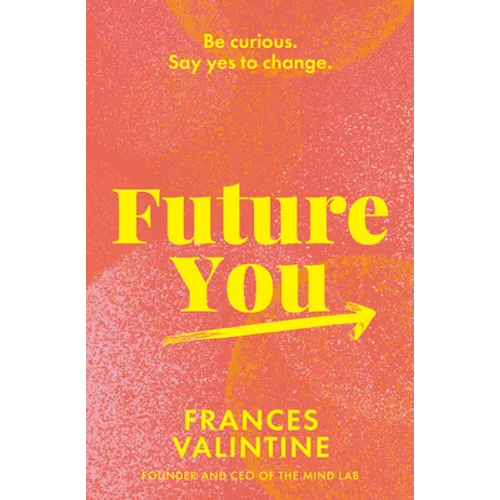 Future You: Be Curious. Say Yes to Change.