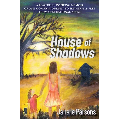 House of Shadows: A Powerful, Inspiring Memoir of One Woman's Journey to Set Herself Free from Generational Abuse