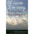 Of Course I'm Crazy I Just Got Back From Fighting A War