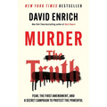 Murder the Truth: Fear, the First Amendment, and a Secret Campaign to Protect the Powerful